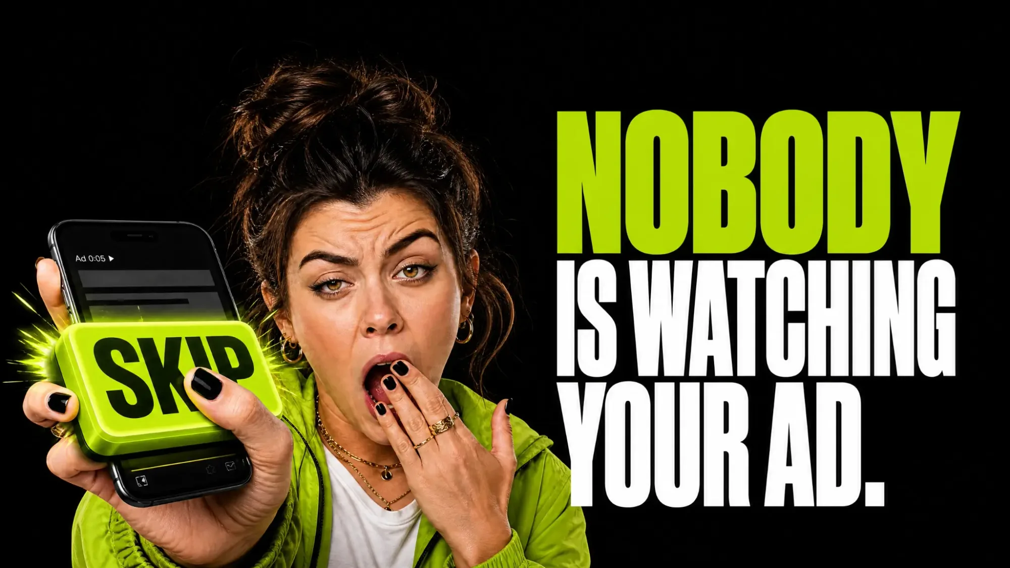 Woman yawning while pressing a giant lime green Skip button on her phone, under the headline Nobody is watching your ad